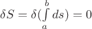$\[\delta S = \delta (\int\limits_a^b {ds} ) = 0\]$