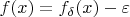 $f(x)=f_\delta(x)-\varepsilon$
