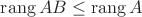 $\operatorname{rang}AB\le \operatorname{rang} A$