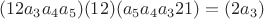 $$(12a_3a_4a_5)(12)(a_5a_4a_321) = (2a_3)$$