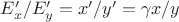 $E'_x/E'_y=x'/y'=\gamma x/y$
