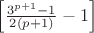 $\left[\frac{3^{p+1}-1}{2(p+1)}-1  \right]$