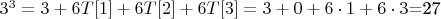 $3^3=3+6T[1]+6T[2]+6T[3]=3+0+6\cdot1+6\cdot3$=27