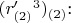 $(r'_{(2)}$$^3)_{(2)}$: