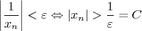 $$
\bigg|\frac{1}{x_n}\bigg|<\varepsilon\Leftrightarrow |x_n|>\frac{1}{\varepsilon}=C
$$
