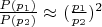 $\frac{P(p_1)}{P(p_2)} \approx (\frac{p_1}{p_2})^2$