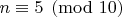 $n\equiv5\pmod{10}$