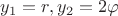 $y_1=r,y_2=2\varphi$