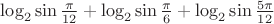 $ \log_{2}{\sin \frac{\pi}{12}} + \log_{2}{\sin \frac{\pi}{6}} + \log_{2}{\sin \frac{5\pi}{12}} $
