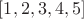 $[1,2,3,4,5]$