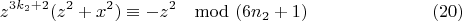 $$z^{3k_2 +2}(z^ 2+x^ 2)\equiv -z^2\mod (6n_2 +1)\eqno(20)$$