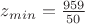 $ z_{min}=\frac{959}{50} $