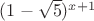 $(1-\sqrt{5})^{x+1}