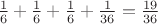 $\frac{1}{6}+\frac{1}{6}+\frac{1}{6}+\frac{1}{36}=\frac{19}{36}$