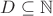 $D \subseteq \mathbb{N}$