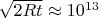 $\sqrt{2Rt} \approx 10^{13}$