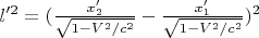 $l'^2=(\frac{x'_2}{\sqrt{1-V^2/c^2}}-\frac{x'_1}{\sqrt{1-V^2/c^2}})^2