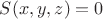 $S(x,y,z)=0$