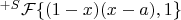 $^{+S}\mathcal{F}\{(1-x)(x-a),1\}$