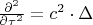 $\frac{{\partial ^2 }}
{{\partial \tau ^2 }} = c^2  \cdot \Delta $