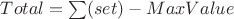 $Total = \sum({set}) - MaxValue$ $Total = \sum({set}) - MaxValue$