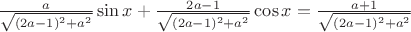 $\frac{a}{\sqrt{(2a-1)^2+a^2}}\sin{x} + \frac{2a - 1}{\sqrt{(2a-1)^2+a^2}}\cos{x} = \frac{a + 1}{\sqrt{(2a-1)^2+a^2}}$
