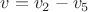 $v=v_2-v_5$