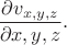 $\dfrac{\partial v_{x,y,z}}{\partial x,y,z}.$