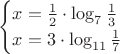 $$\begin{cases}
x = \frac {1}{2} \cdot \log_7 {\frac {1}{3}}\\
x = 3 \cdot \log_{11} \frac {1}{7}\\
\end{cases}$$