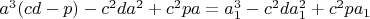 $a^3(cd-p)-c^2da^2+c^2pa=a_1^3-c^2da_1^2+c^2pa_1$
