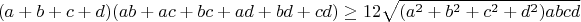 $$(a+b+c+d)(ab+ac+bc+ad+bd+cd)\geq12\sqrt{(a^2+b^2+c^2+d^2)abcd}$$