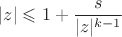$$|z|\leqslant 1+\frac s{|z|^{k-1}}$$