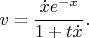 $$v=\frac{\dot{x}e^{-x}}{1+t\dot{x}}.$$
