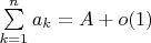 $\sum\limits_{k=1}^{n} {a_k}=A+o(1)$