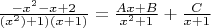 $\frac{-x^2-x+2}{(x^2)+1)(x+1)}=\frac{Ax+B}{x^2+1}+\frac{C}{x+1}$