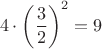 $$4\cdot\left(\frac{3}{2}\right)^2=9$$