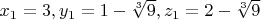 $x_1=3, y_1=1-\sqrt [3] {9}, z_1=2-\sqrt [3] {9}$