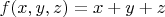 $f(x,y,z) = x+y+z$