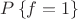$P\left\{f=1\right\}$