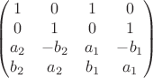 $$\begin{pmatrix}
1 & 0 & 1 & 0\\
0 & 1 & 0 & 1\\
a_2 & -b_2 & a_1 & -b_1\\
b_2 & a_2 & b_1 & a_1
\end{pmatrix}$$