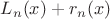 $L_n(x)+r_n(x)$