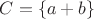 $C=\{a+b\}$