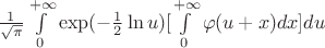 $\frac{1}{\sqrt{\pi}}\int\limits_{0}^{+\infty} \exp({-\frac{1}{2}\ln {u}})[\int\limits_{0}^{+\infty} \varphi(u+x)dx]du$