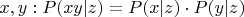 $x,y: P(xy|z) = P(x|z)\cdot P(y|z)$