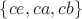 $\{ce, ca, cb\}$