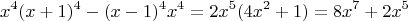 $$x^4(x+1)^4 - (x-1)^4x^4 = 2x^5(4x^2+1)=8x^7+2x^5$$
