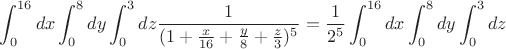 $$\int_{0}^{16}dx\int_{0}^{8}dy\int_{0}^{3}dz\frac{1}{(1+\frac{x}{16}+\frac{y}{8}+\frac{z}{3})^{5}}=\frac{1}{2^{5}}\int_{0}^{16}dx\int_{0}^{8}dy\int_{0}^{3}dz$$ $$\int_{0}^{16}dx\int_{0}^{8}dy\int_{0}^{3}dz\frac{1}{(1+\frac{x}{16}+\frac{y}{8}+\frac{z}{3})^{5}}=\frac{1}{2^{5}}\int_{0}^{16}dx\int_{0}^{8}dy\int_{0}^{3}dz$$