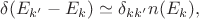 $\delta(E_{k'} - E_k) \simeq \delta_{k k'}n(E_k),$