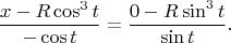$$
\frac{x-R\cos^3t}{-\cos t}=\frac{0-R\sin^3t}{\sin t}.
$$