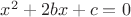$x^2+2bx+c=0$